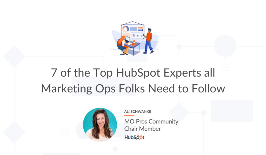 7 of the Top HubSpot Experts all Marketing Ops Folks Need to Follow