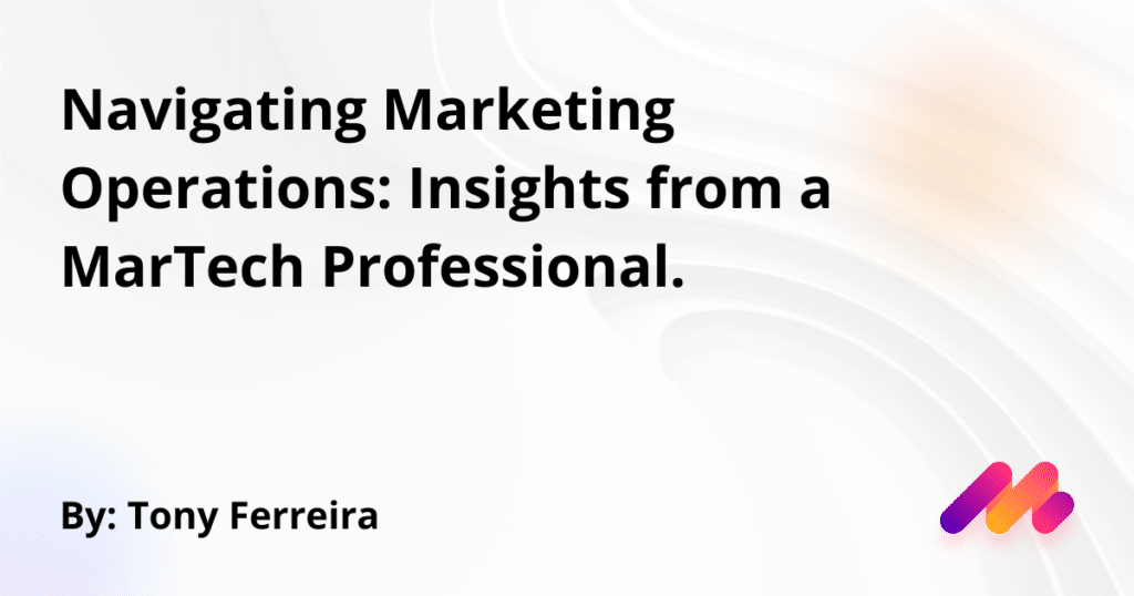 Navigating Marketing Operations Insights from a MarTech Professional