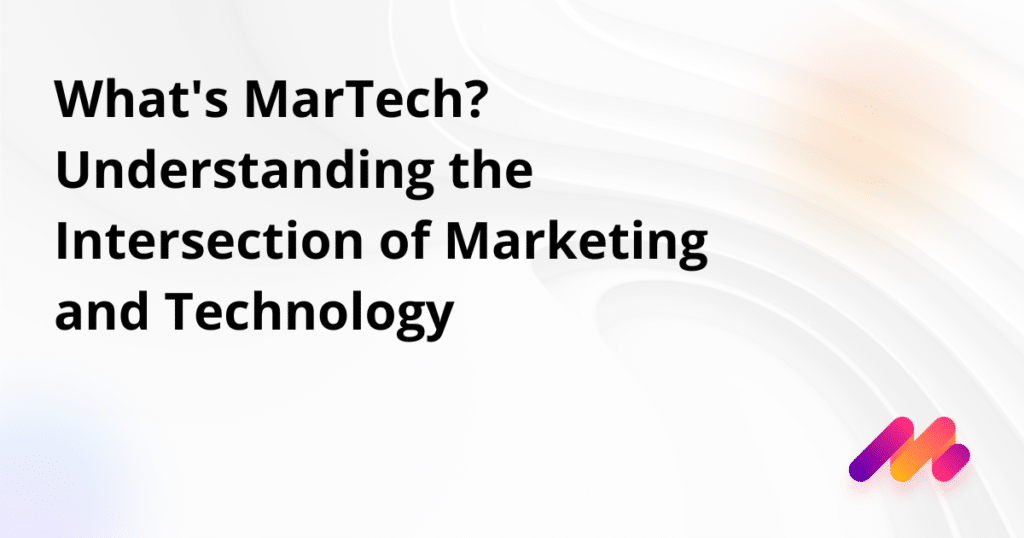 Whats MarTech Understanding the Intersection of Marketing and Technology