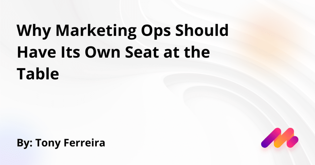 Why Marketing Ops Should Have Its Own Seat at the Table