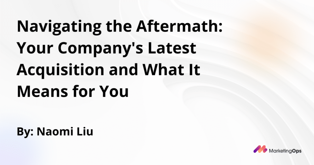 Navigating the Aftermath Your Companys Latest Acquisition and What It Means for You