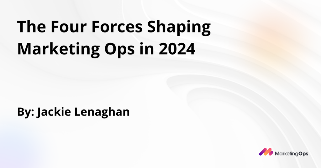 The Four Forces Shaping Marketing Ops in 2024
