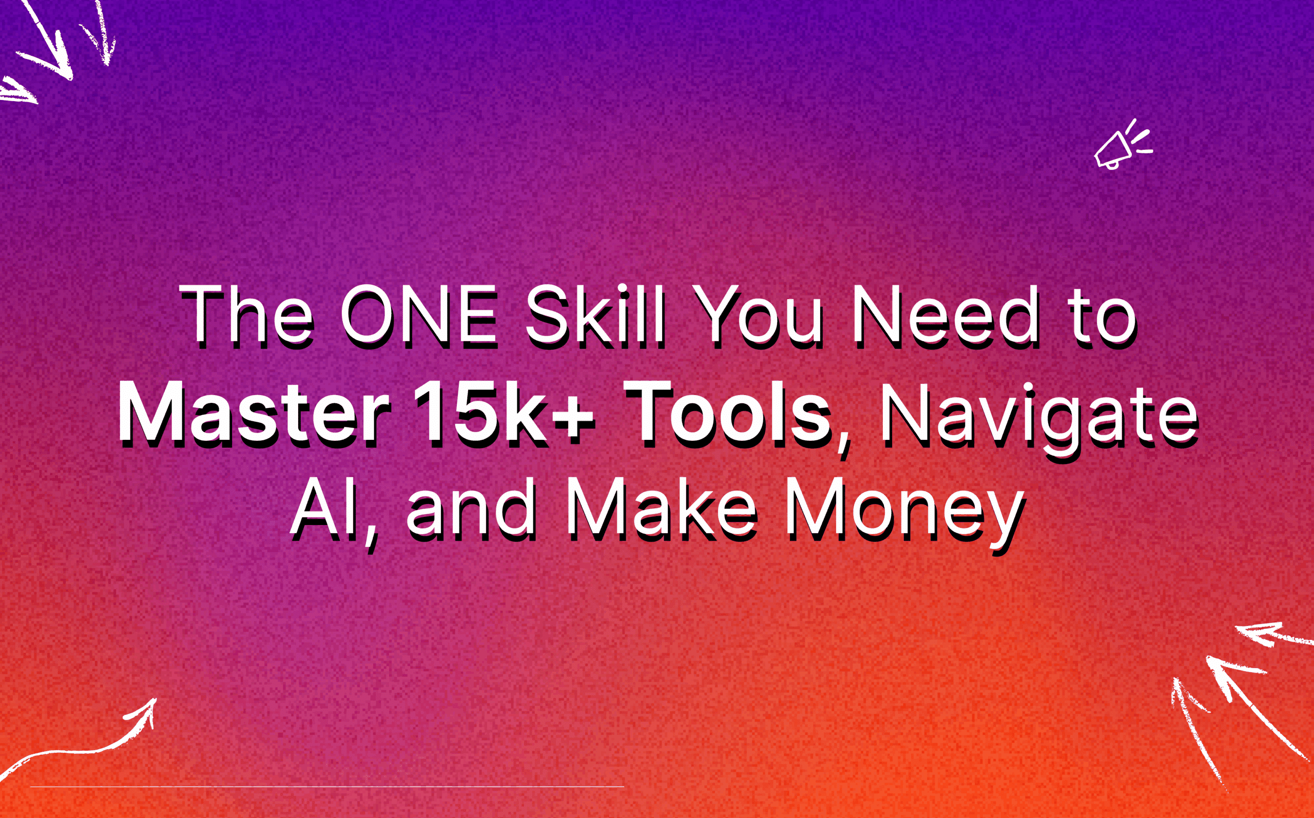 the-one-skill-you-need-to-master-15k-tools-navigate-ai-and-make-money-featured-image