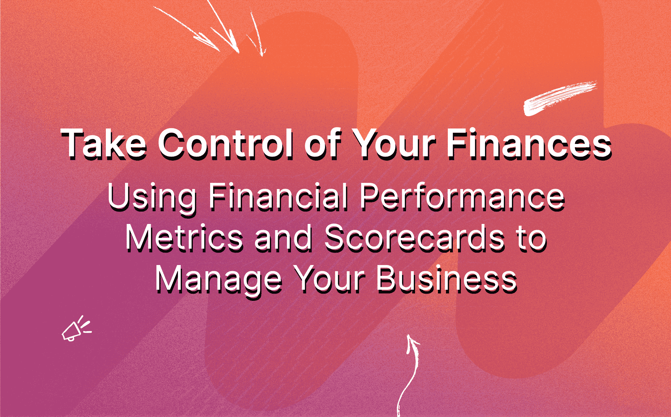 take-control-of-your-finances-using-financial-performance-metrics-and-scorecards-to-manage-your-business-featured-image