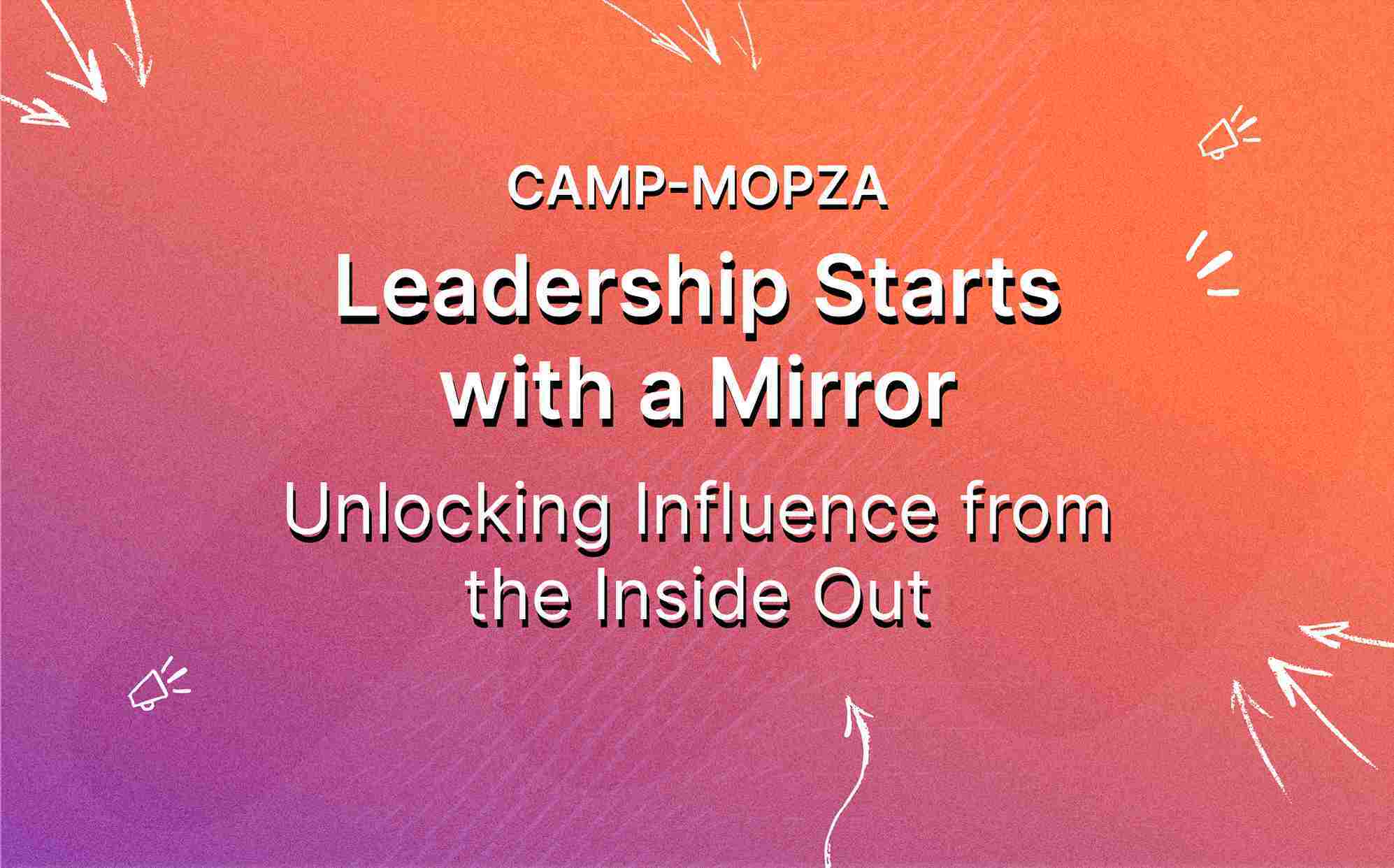 camp-mopza-leadership-starts-with-a-mirror-unlocking-influence-from-the-inside-out-featured-image